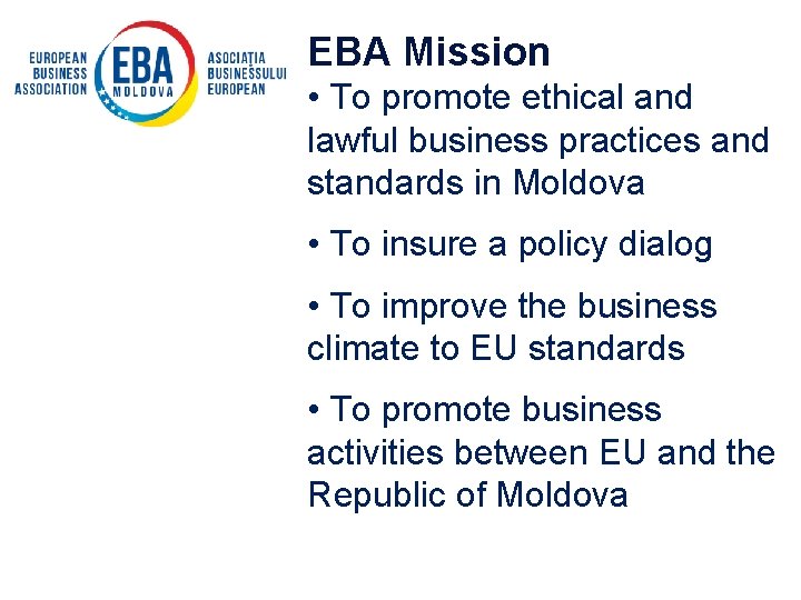 EBA Mission • To promote ethical and lawful business practices and standards in Moldova