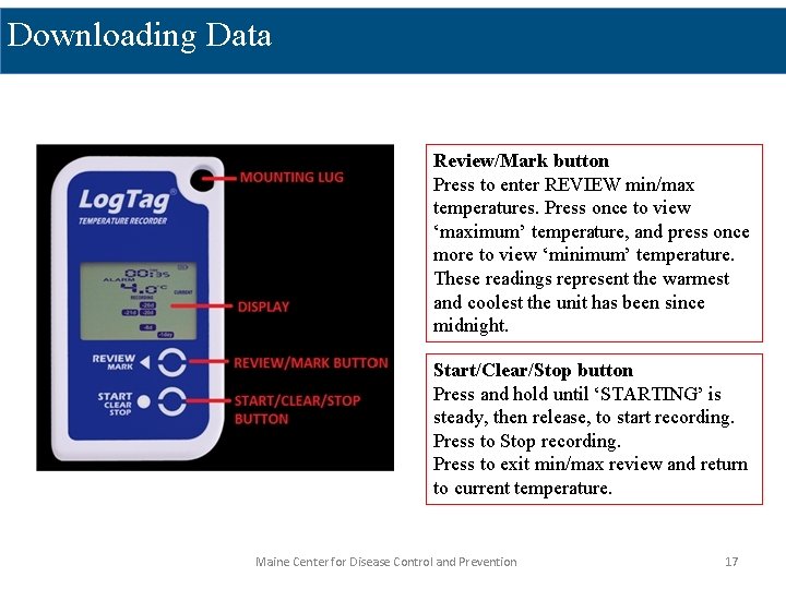 Downloading Data Review/Mark button Press to enter REVIEW min/max temperatures. Press once to view