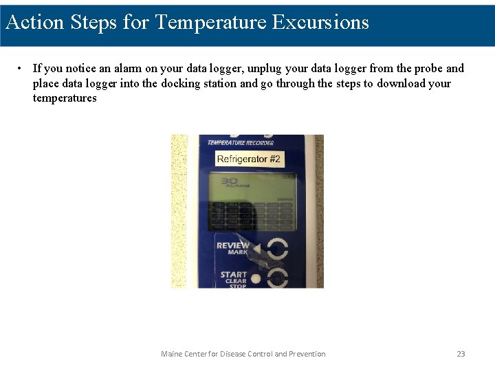 Action Steps for Temperature Excursions • If you notice an alarm on your data