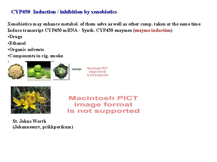 CYP 450 Induction / inhibition by xenobiotics Xenobiotics may enhance metabol. of them selvs