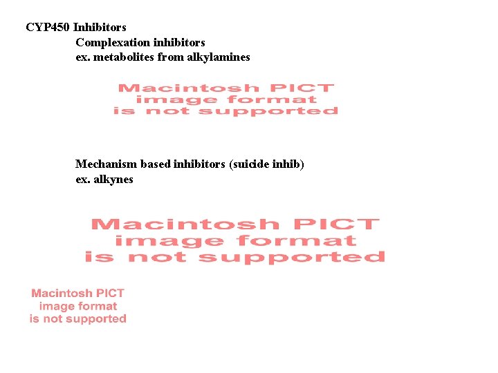 CYP 450 Inhibitors Complexation inhibitors ex. metabolites from alkylamines Mechanism based inhibitors (suicide inhib)