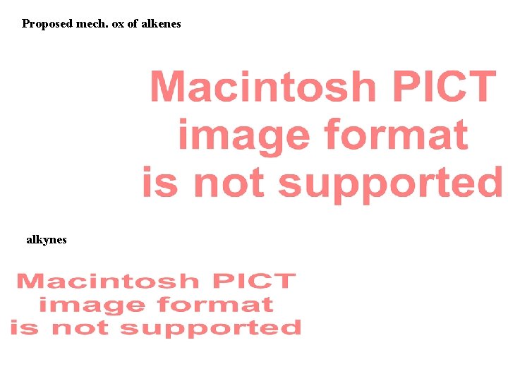 Proposed mech. ox of alkenes alkynes 