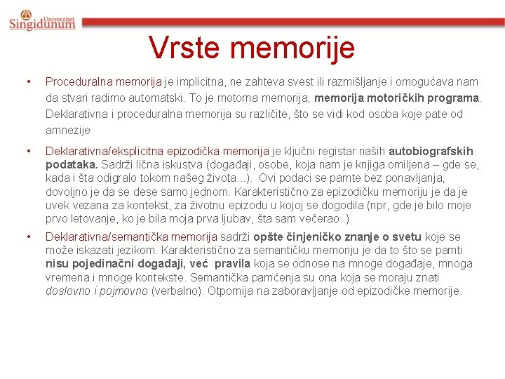 Vrste memorije • Proceduralna memorija je implicitna, ne zahteva svest ili razmišljanje i omogućava