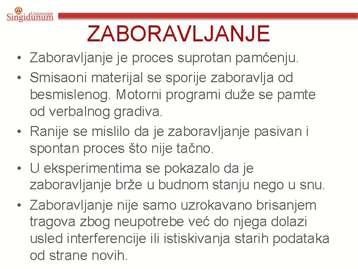 ZABORAVLJANJE • Zaboravljanje je proces suprotan pamćenju. • Smisaoni materijal se sporije zaboravlja od