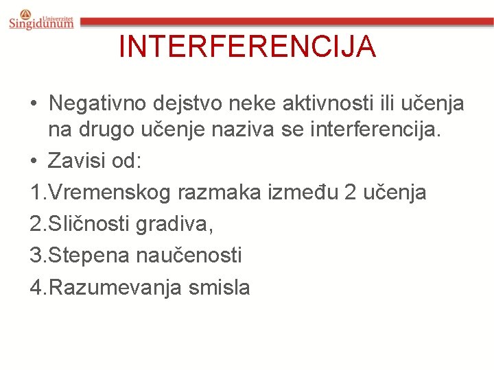 INTERFERENCIJA • Negativno dejstvo neke aktivnosti ili učenja na drugo učenje naziva se interferencija.