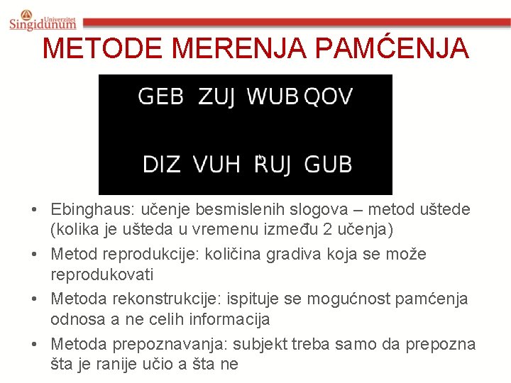 METODE MERENJA PAMĆENJA • Ebinghaus: učenje besmislenih slogova – metod uštede (kolika je ušteda