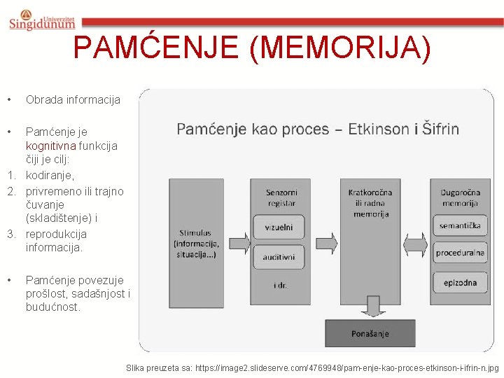 PAMĆENJE (MEMORIJA) • Obrada informacija • Pamćenje je kognitivna funkcija čiji je cilj: 1.