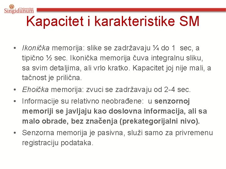 Kapacitet i karakteristike SM • Ikonička memorija: slike se zadržavaju ¼ do 1 sec,