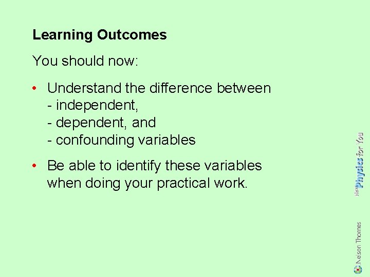 Learning Outcomes You should now: • Understand the difference between - independent, - dependent,