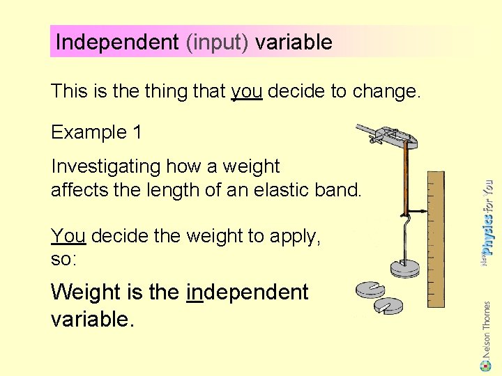 Independent (input) variable This is the thing that you decide to change. Example 1