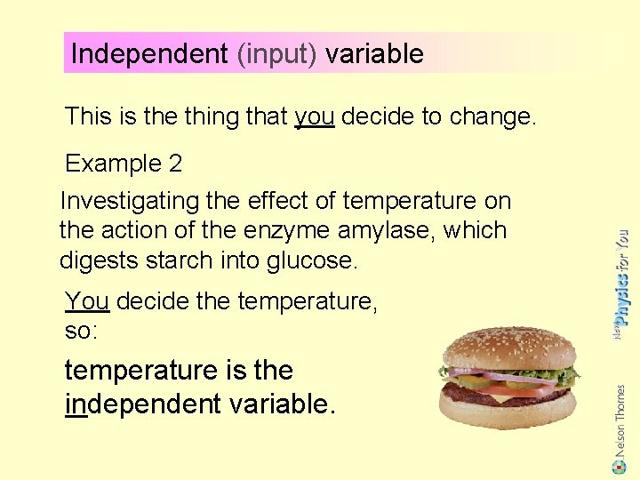 Independent (input) variable This is the thing that you decide to change. Example 2
