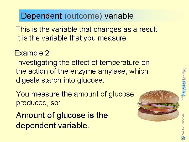 Dependent (outcome) variable This is the variable that changes as a result. It is