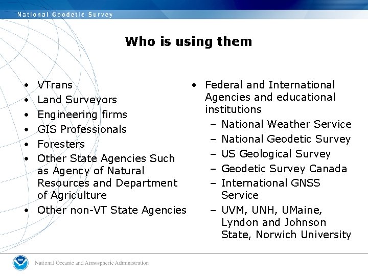 Who is using them • • • VTrans • Federal and International Agencies and