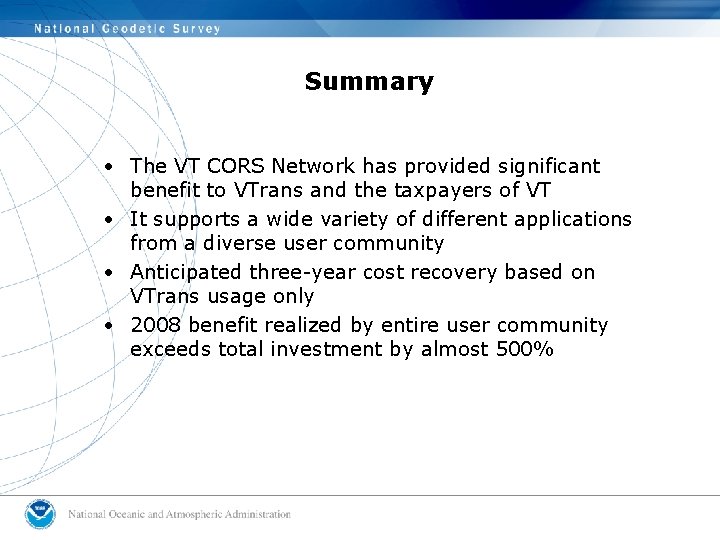 Summary • The VT CORS Network has provided significant benefit to VTrans and the