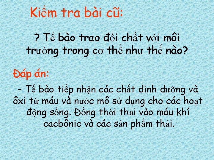 Kiểm tra bài cũ: ? Tế bào trao đổi chất với môi trường trong