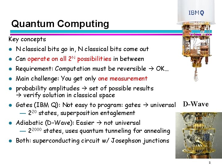 Quantum Computing Key concepts l N classical bits go in, N classical bits come