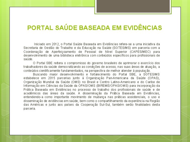 PORTAL SAÚDE BASEADA EM EVIDÊNCIAS Iniciado em 2012, o Portal Saúde Baseada em Evidências