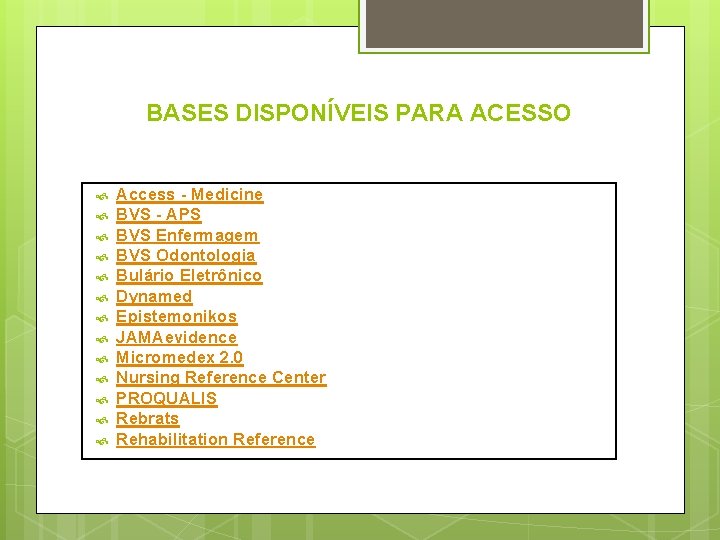 BASES DISPONÍVEIS PARA ACESSO Access - Medicine BVS - APS BVS Enfermagem BVS Odontologia