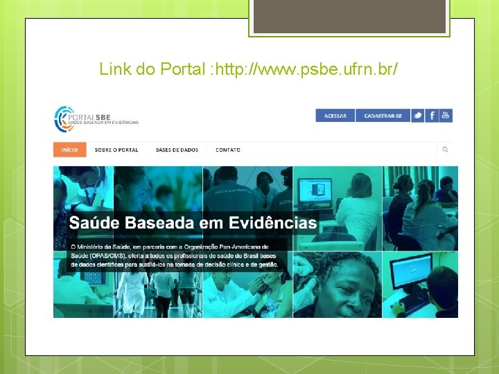 Link do Portal : http: //www. psbe. ufrn. br/ 