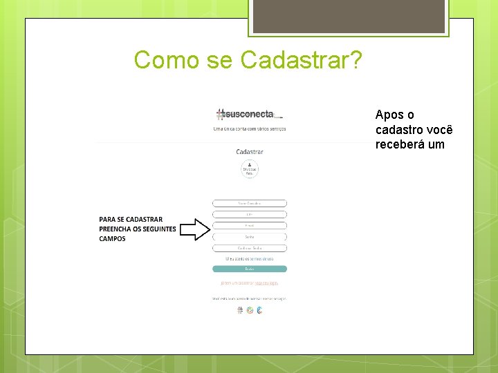 Como se Cadastrar? Apos o cadastro você receberá um 