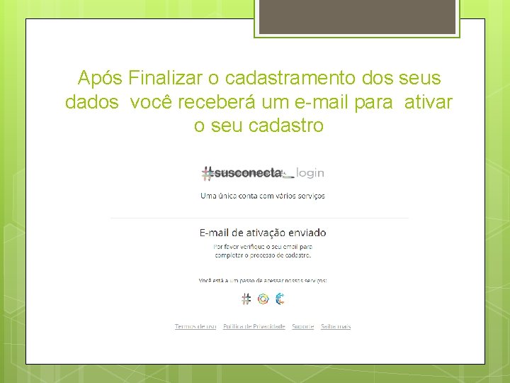 Após Finalizar o cadastramento dos seus dados você receberá um e-mail para ativar o