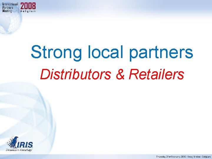 Strong local partners Distributors & Retailers 