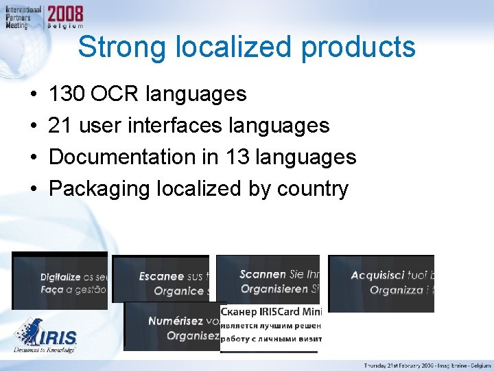 Strong localized products • • 130 OCR languages 21 user interfaces languages Documentation in