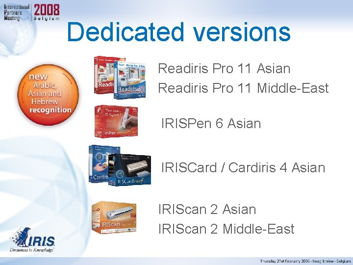 Dedicated versions Readiris Pro 11 Asian Readiris Pro 11 Middle-East IRISPen 6 Asian IRISCard