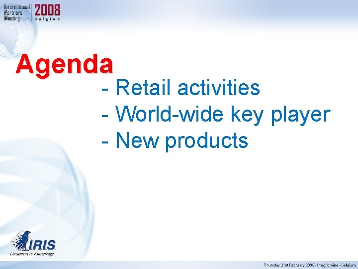 Agenda - Retail activities - World-wide key player - New products 