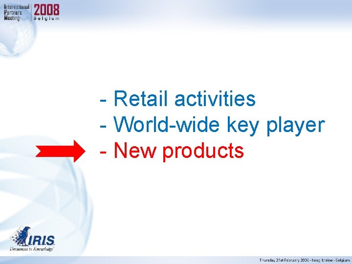 - Retail activities - World-wide key player - New products 