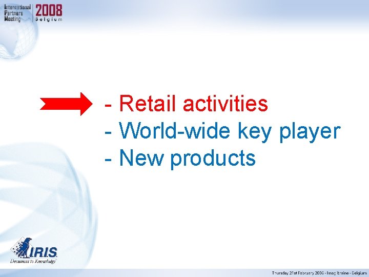 - Retail activities - World-wide key player - New products 