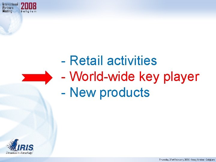 - Retail activities - World-wide key player - New products 