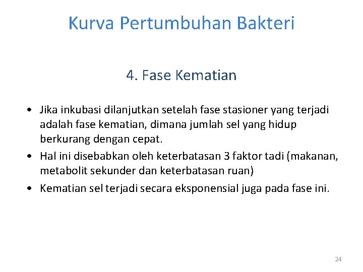 Kurva Pertumbuhan Bakteri 4. Fase Kematian • Jika inkubasi dilanjutkan setelah fase stasioner yang