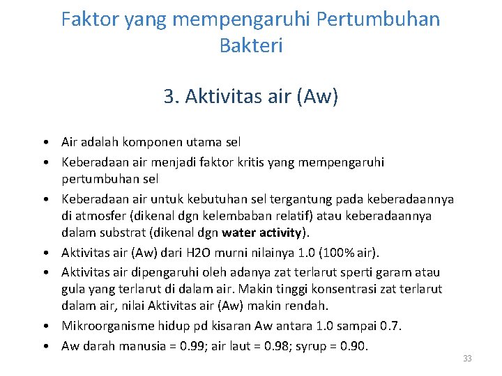 Faktor yang mempengaruhi Pertumbuhan Bakteri 3. Aktivitas air (Aw) • Air adalah komponen utama