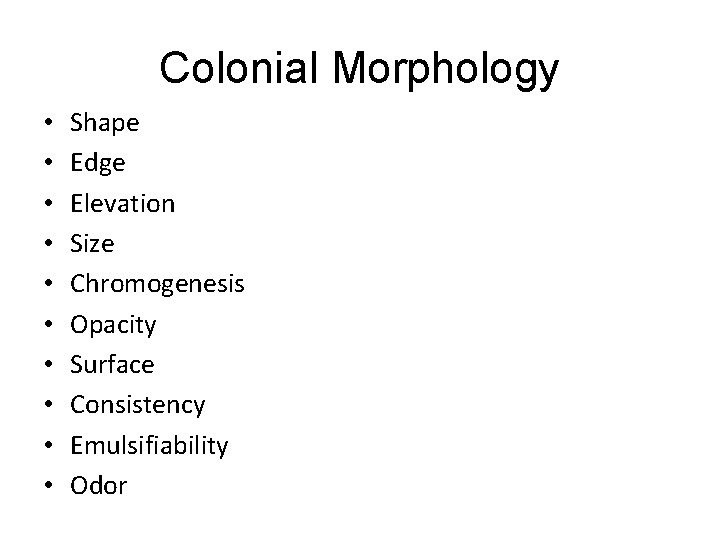 Colonial Morphology • • • Shape Edge Elevation Size Chromogenesis Opacity Surface Consistency Emulsifiability