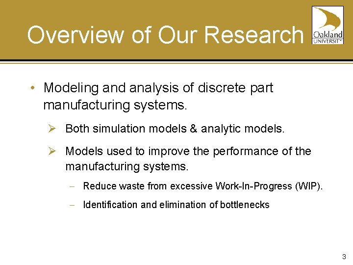 Overview of Our Research • Modeling and analysis of discrete part manufacturing systems. Ø