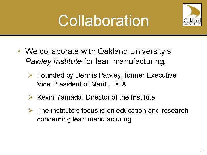 Collaboration • We collaborate with Oakland University’s Pawley Institute for lean manufacturing. Ø Founded