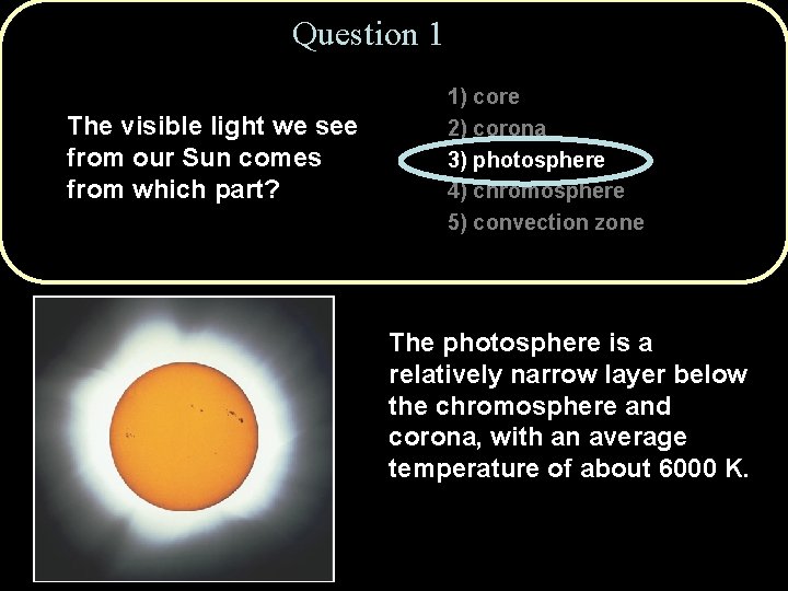 Question 1 The visible light we see from our Sun comes from which part?