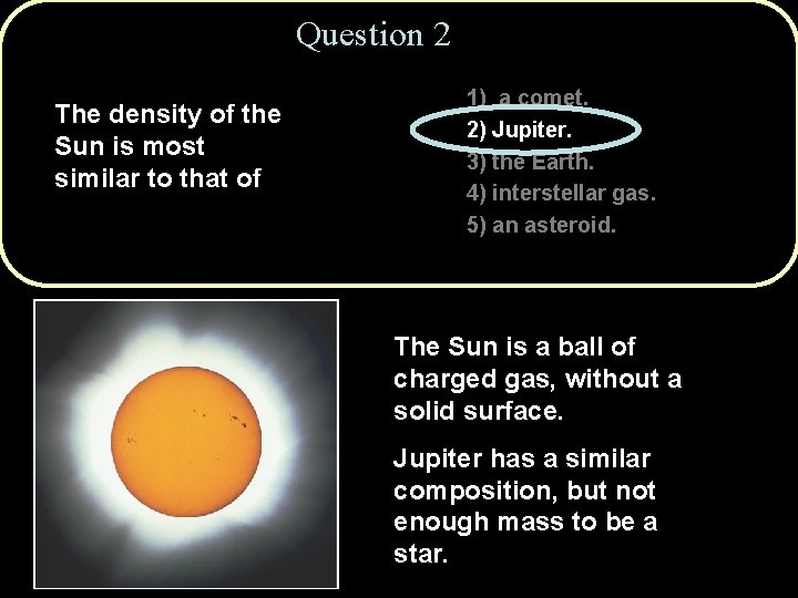 Question 2 The density of the Sun is most similar to that of 1)