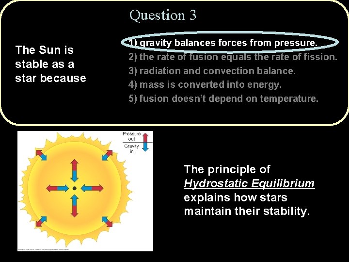 Question 3 The Sun is stable as a star because 1) gravity balances forces