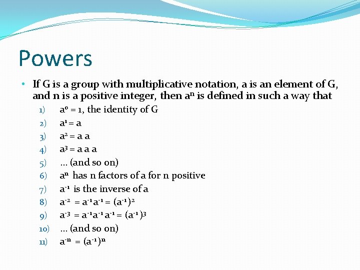 Powers • If G is a group with multiplicative notation, a is an element