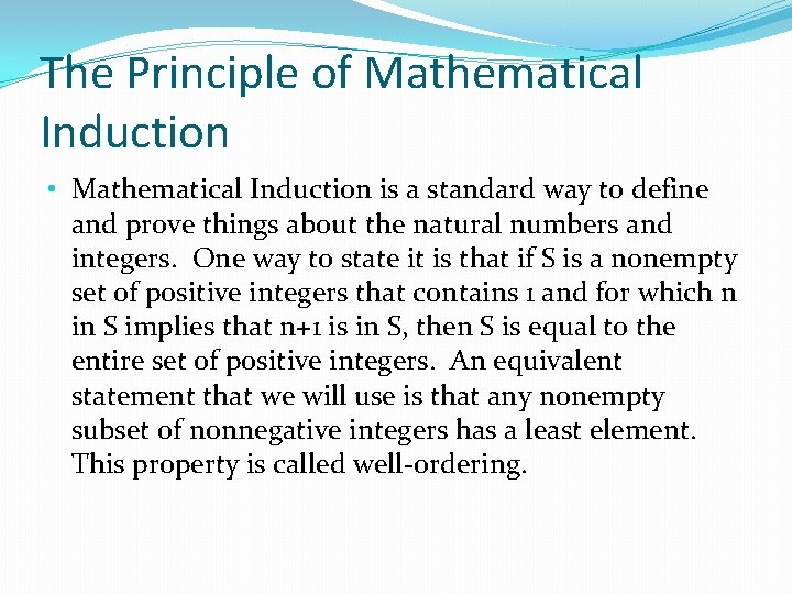 The Principle of Mathematical Induction • Mathematical Induction is a standard way to define