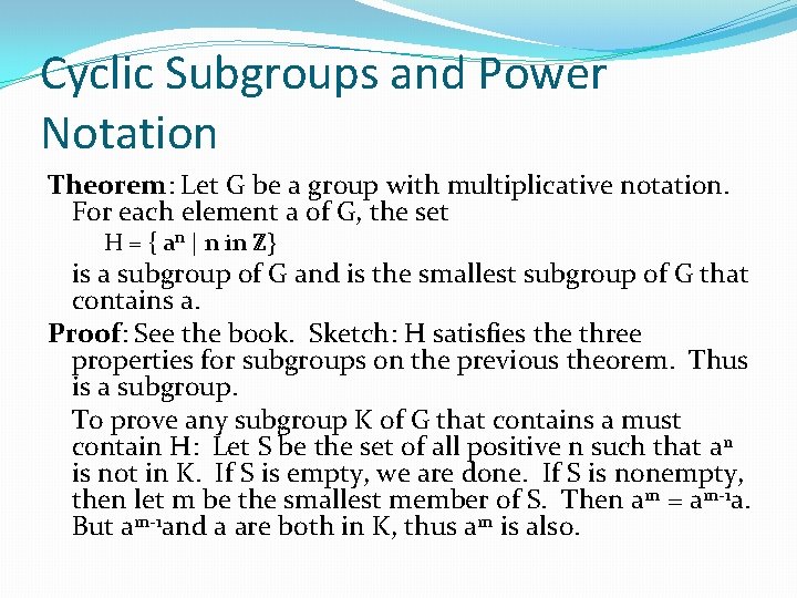 Cyclic Subgroups and Power Notation Theorem: Let G be a group with multiplicative notation.