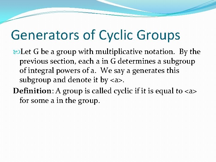 Generators of Cyclic Groups Let G be a group with multiplicative notation. By the