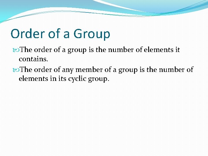 Order of a Group The order of a group is the number of elements