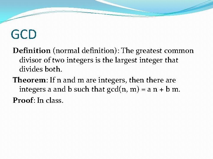 GCD Definition (normal definition): The greatest common divisor of two integers is the largest