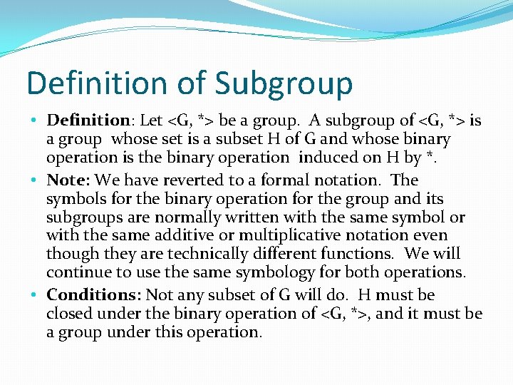 Definition of Subgroup • Definition: Let <G, *> be a group. A subgroup of