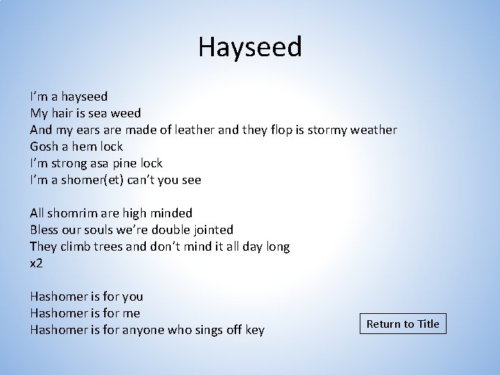 Hayseed I’m a hayseed My hair is sea weed And my ears are made