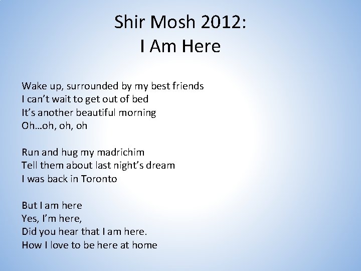 Shir Mosh 2012: I Am Here Wake up, surrounded by my best friends I