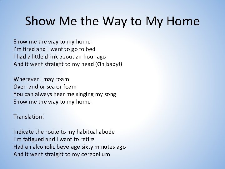 Show Me the Way to My Home Show me the way to my home